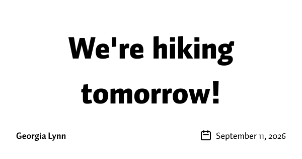 We're hiking tomorrow!