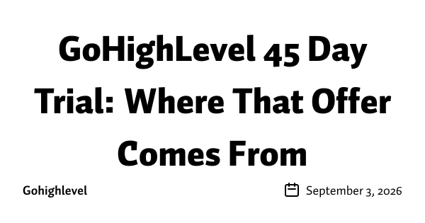 GoHighLevel 45 Day Trial: Where That Offer Comes From 