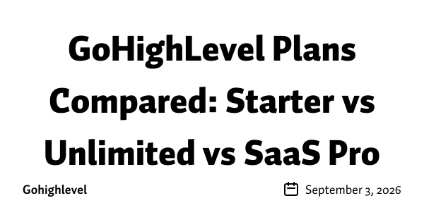 GoHighLevel Plans Compared: Starter vs Unlimited vs SaaS Pro