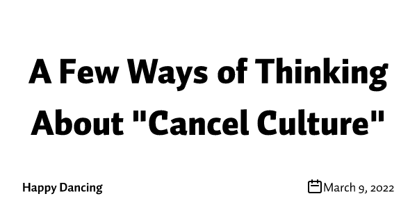 A Few Ways of Thinking About "Cancel Culture"