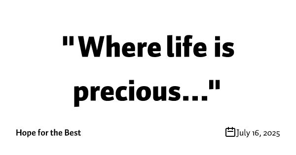 "Where life is precious..."