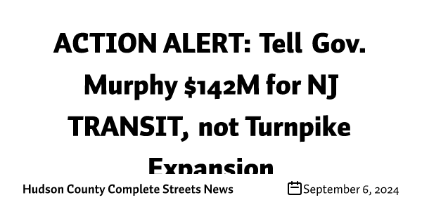 ACTION ALERT: Tell Gov. Murphy $142M for NJ TRANSIT, not Turnpike Expansion