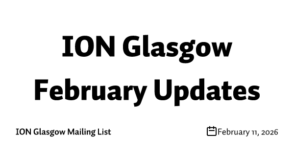 ION Glasgow February Updates