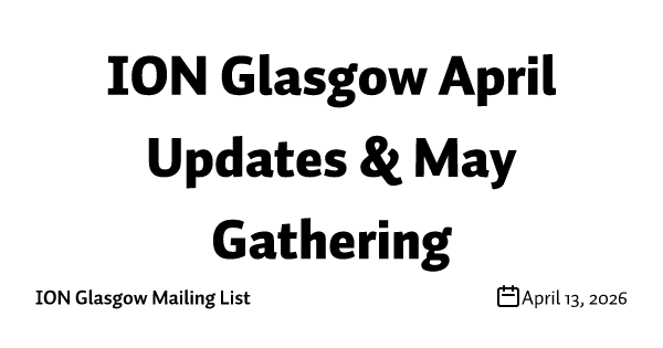 ION Glasgow April Updates & May Gathering