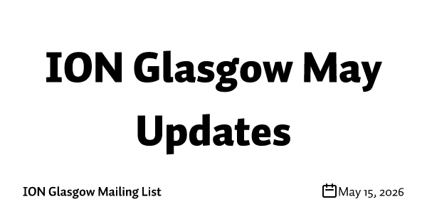 ION Glasgow May Updates
