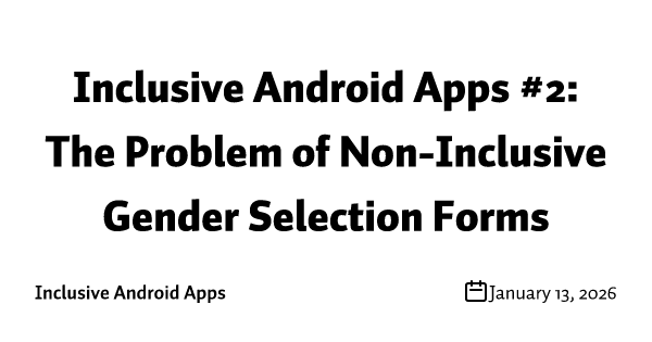 Inclusive Android Apps #2: The Problem of Non-Inclusive Gender Selection Forms