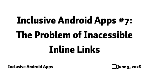 Inclusive Android Apps #7: The Problem of Inacessible Inline Links