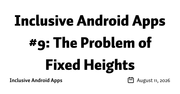 Inclusive Android Apps #9: The Problem of Fixed Heights