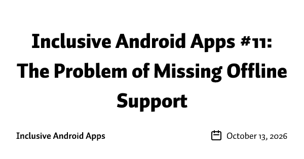 Inclusive Android Apps #11: The Problem of Missing Offline Support