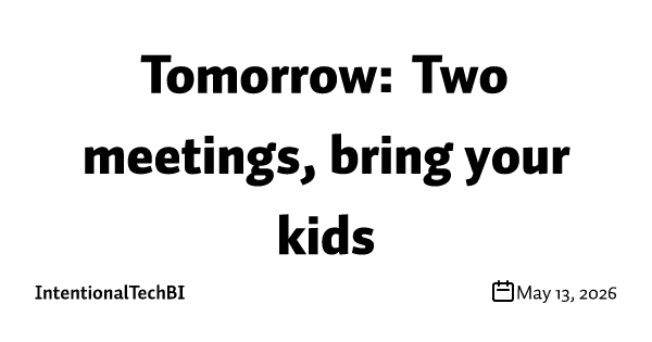 Tomorrow: Two meetings, bring your kids