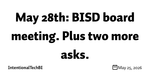 May 28th: BISD board meeting. Plus two more asks.