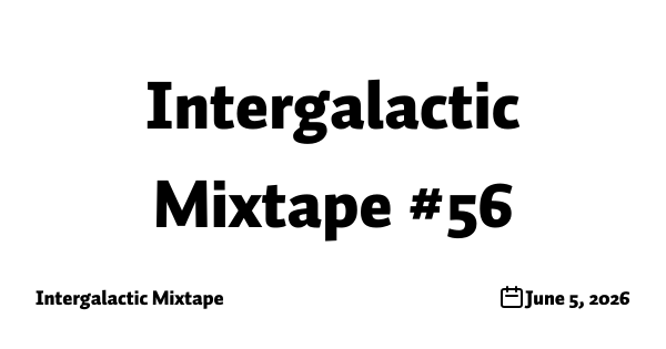 Intergalactic Mixtape #56