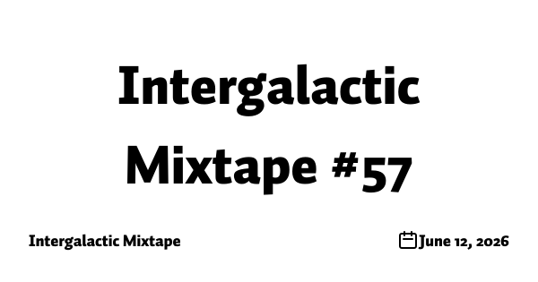 Intergalactic Mixtape #57