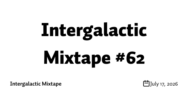 Intergalactic Mixtape #62