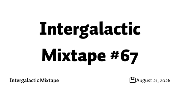 Intergalactic Mixtape #67