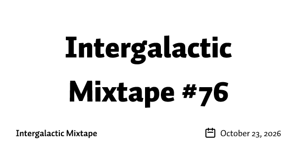 Intergalactic Mixtape #76