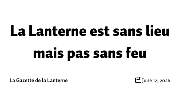 La Lanterne est sans lieu mais pas sans feu
