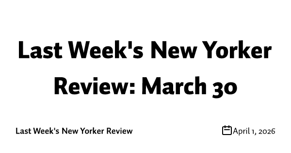 Last Week's New Yorker Review: March 30