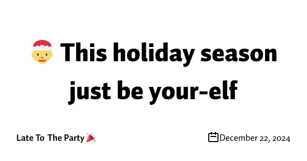 🤶 This holiday season just be your-elf