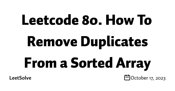 Leetcode 80. How To Remove Duplicates From a Sorted Array