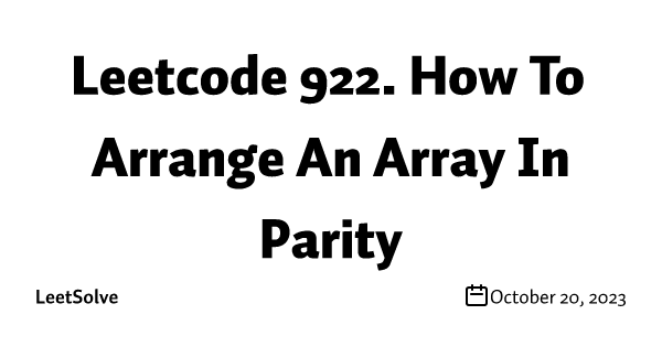 Leetcode 922. How To Arrange An Array In Parity
