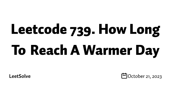 Leetcode 739. How Long To Reach A Warmer Day