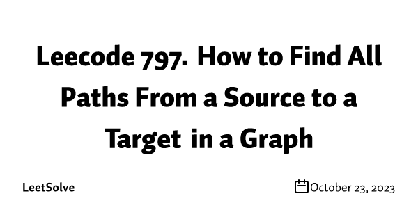 Leetcode 797. How to Find All Paths From a Source to a Target in a Graph