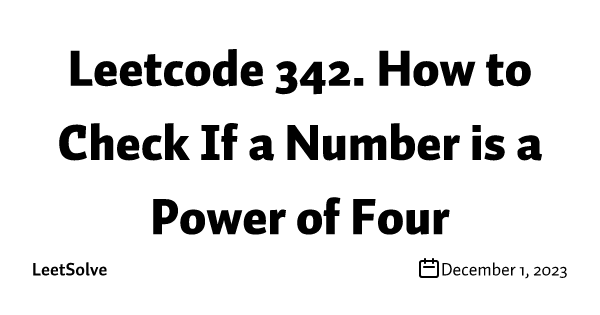 Leetcode 342. How to Check If a Number is a Power of Four