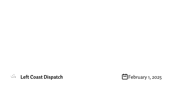Welcome to Left Coast Dispatch