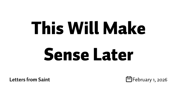 This Will Make Sense Later