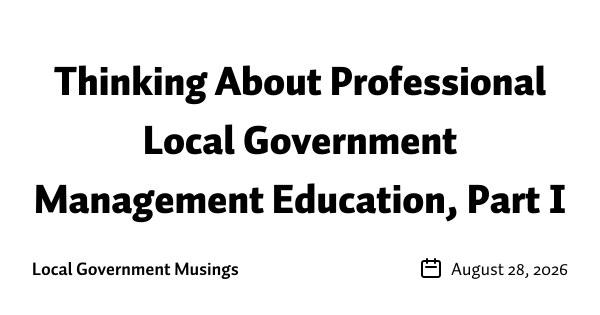  Thinking About Professional Local Government Management Education, Part I