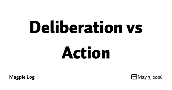 Deliberation vs Action