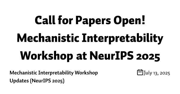 Call for Papers Open! Mechanistic Interpretability Workshop at NeurIPS 2025