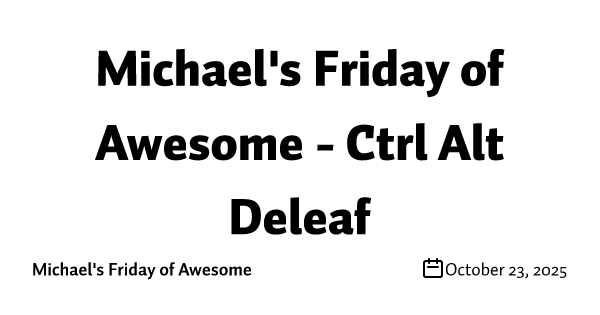 Michael's Friday of Awesome - Ctrl Alt Deleaf