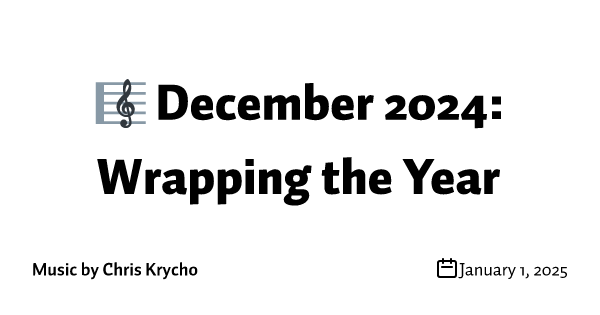 🎼 December 2024: Wrapping the Year