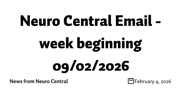 Neuro Central Email - week beginning 09/02/2026