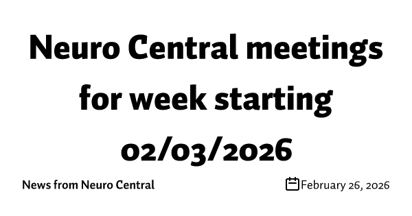 Neuro Central meetings for week starting 02/03/2026
