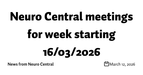 Neuro Central meetings for week starting 16/03/2026