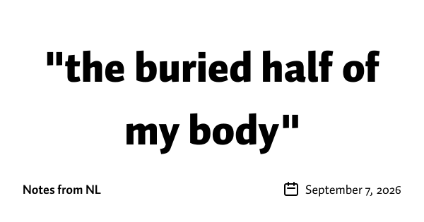 "the buried half of my body"