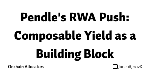 Pendle's RWA Push: Composable Yield as a Building Block