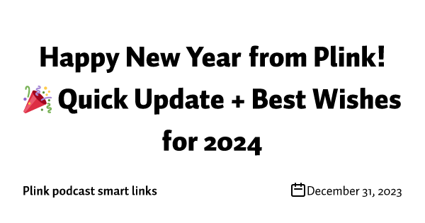 Happy New Year from Plink! 🎉 Quick Update + Best Wishes for 2024