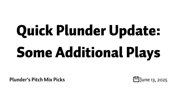 Quick Plunder Update: Some Additional Plays