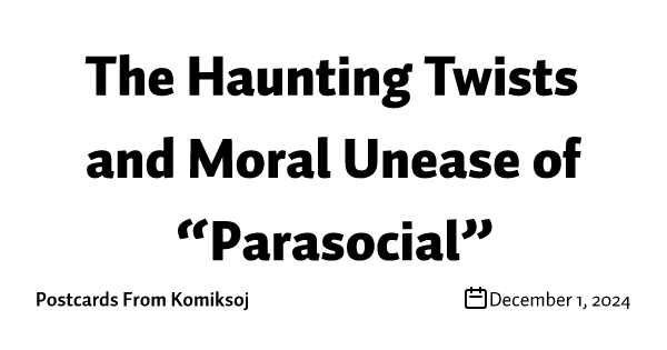 The Haunting Twists and Moral Unease of “Parasocial”