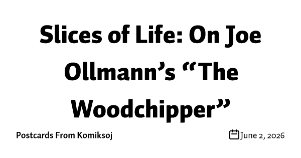 Slices of Life: On Joe Ollmann’s “The Woodchipper”