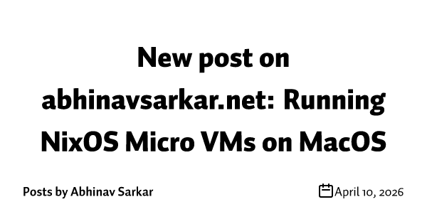 New post on abhinavsarkar.net: Running NixOS Micro VMs on MacOS
