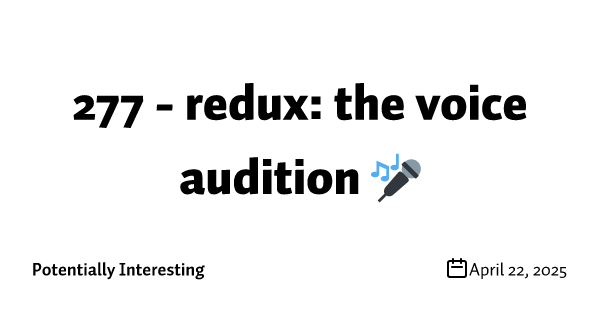 277 - redux: the voice audition 🎤