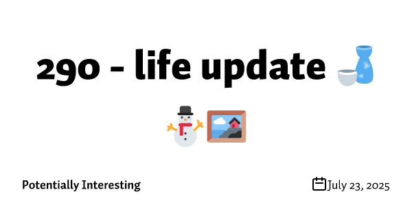 290 - life update 🍶⛄🖼️