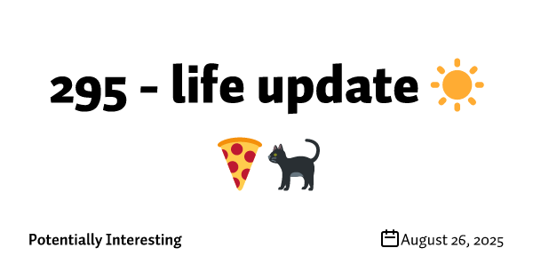 295 - life update ☀️🍕🐈‍⬛