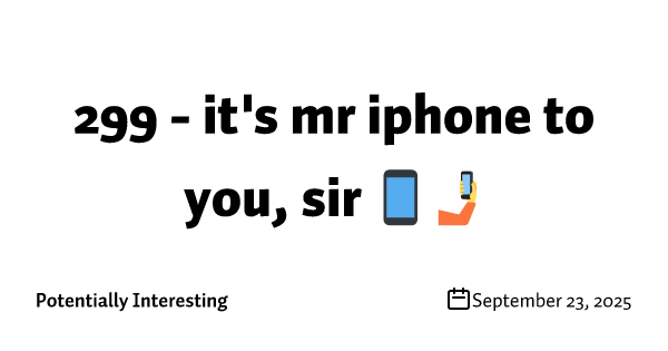 299 - it's mr iphone to you, sir 📱🤳