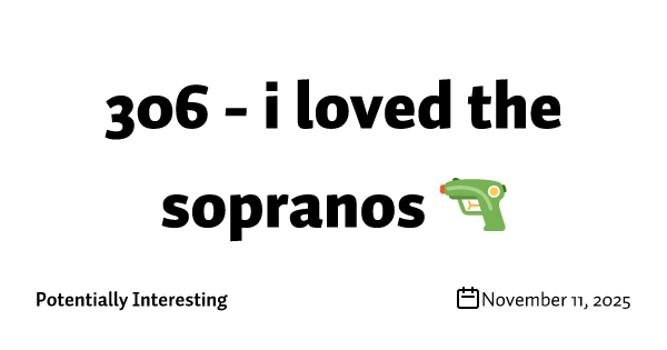 306 - i loved the sopranos 🔫